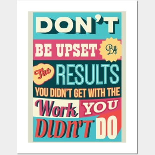 Don't Be Upset By the Results... Work for Motivational Quotes Posters and Art